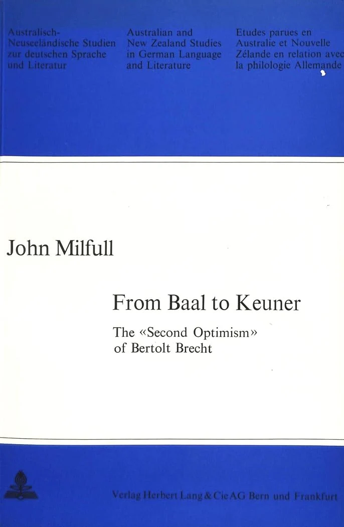 From Baal to Keuner / The «Second Optimism» of Bertolt Brecht (Australian and New Zealand Studies in German Language and Literature)